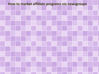How to market affiliate programs via newsgroups 
 