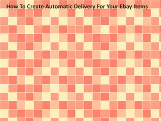 How To Create Automatic Delivery For Your Ebay Items 
 