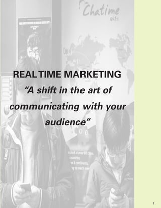 REALTIME MARKETING
“A shift in the art of
communicating with your
audience”
1
 