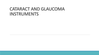 CATARACT AND GLAUCOMA
INSTRUMENTS
 