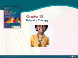 Copyright © 2014. F.A. Davis Company
Behavior Therapy
Chapter 18
 