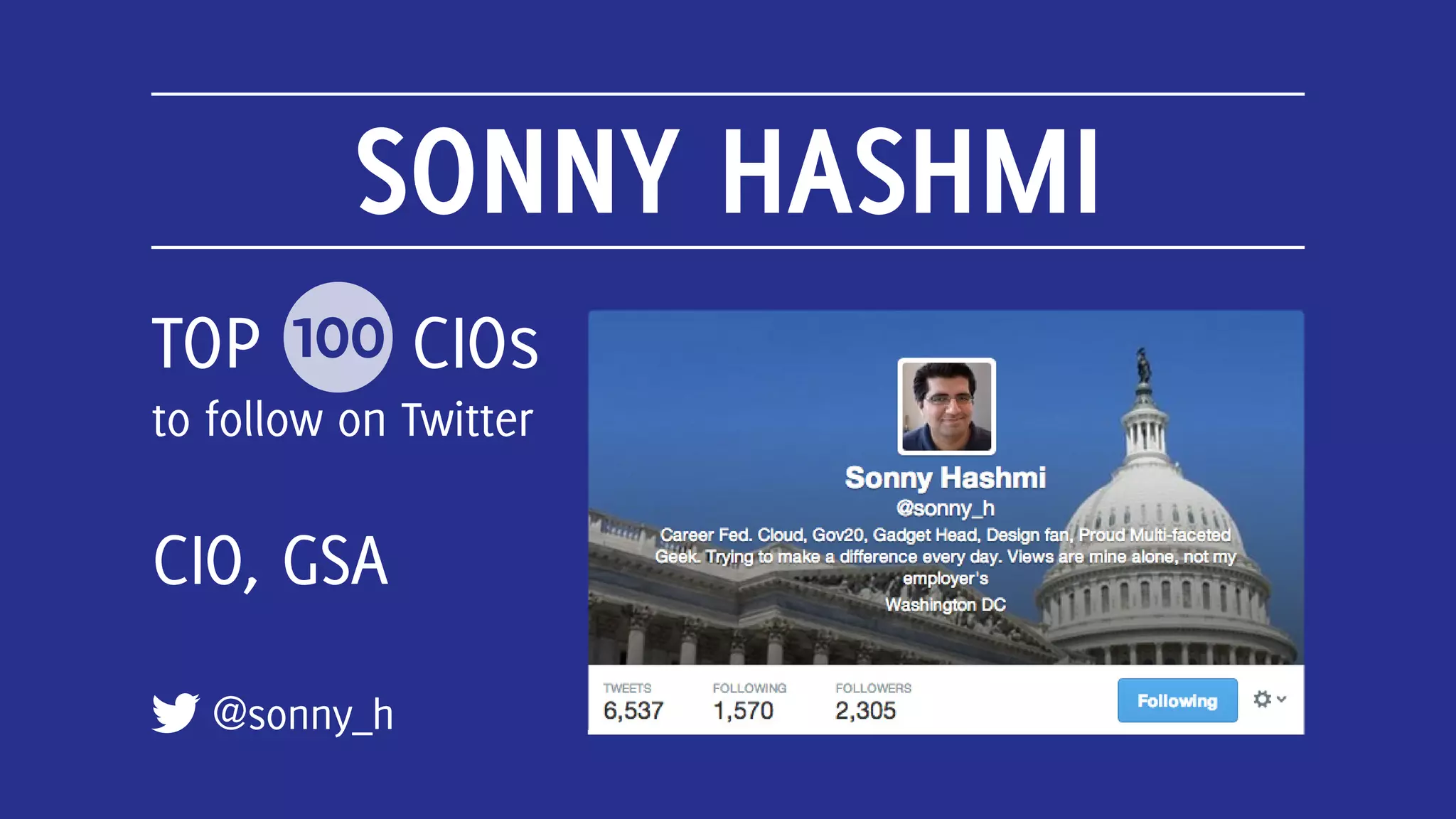 SONNY HASHMI
@sonny_h
TOP 100 CIOs
to follow on Twitter
CIO, GSA
 