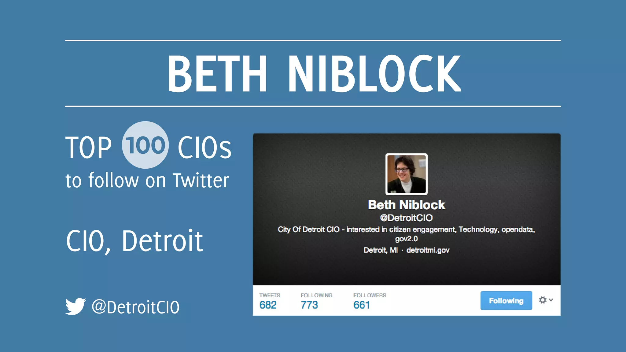 BETH NIBLOCK
@DetroitCIO
TOP 100 CIOs
to follow on Twitter
CIO, Detroit
 