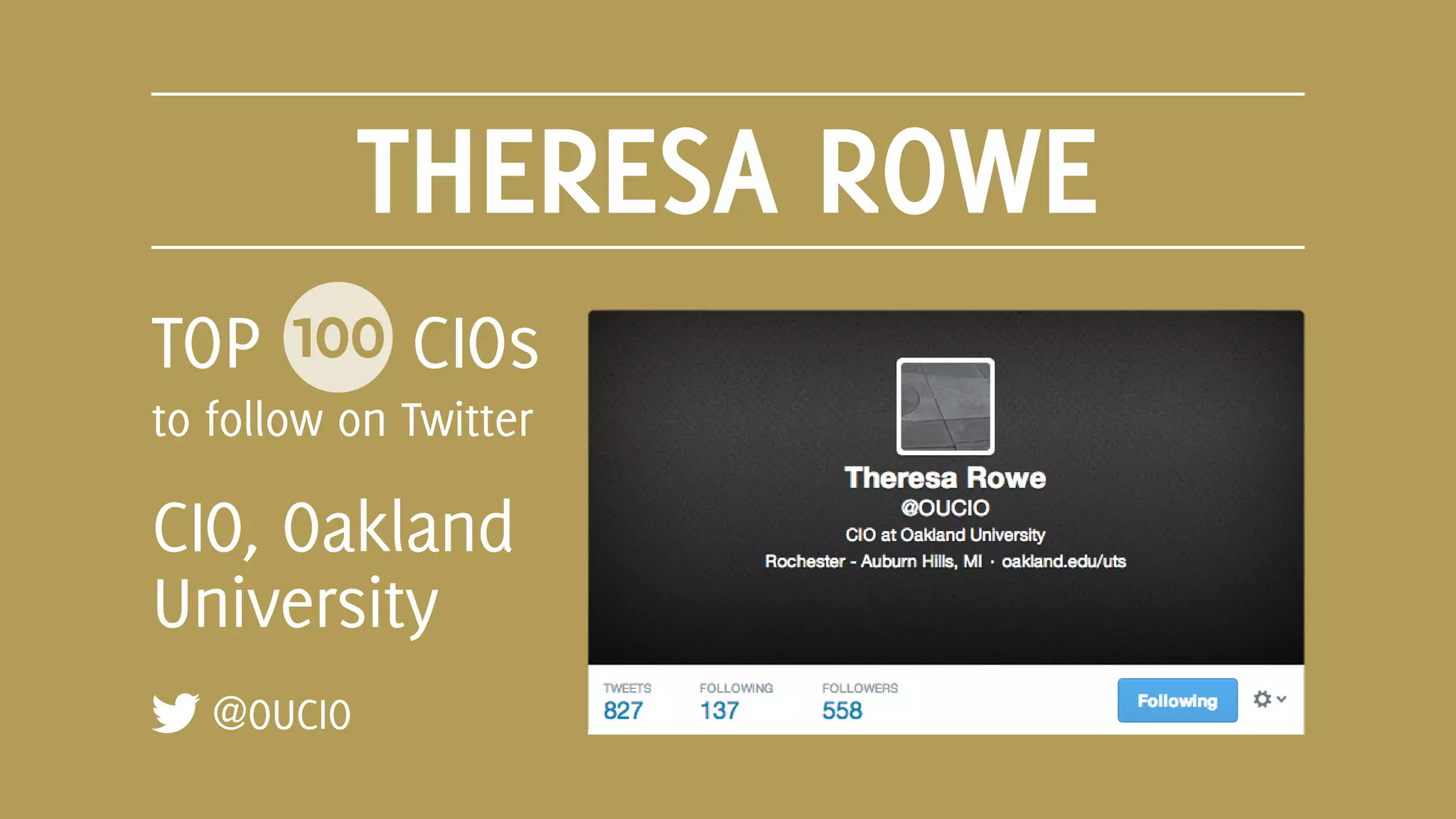 THERESA ROWE
@OUCIO
TOP 100 CIOs
to follow on Twitter
CIO, Oakland
University
 