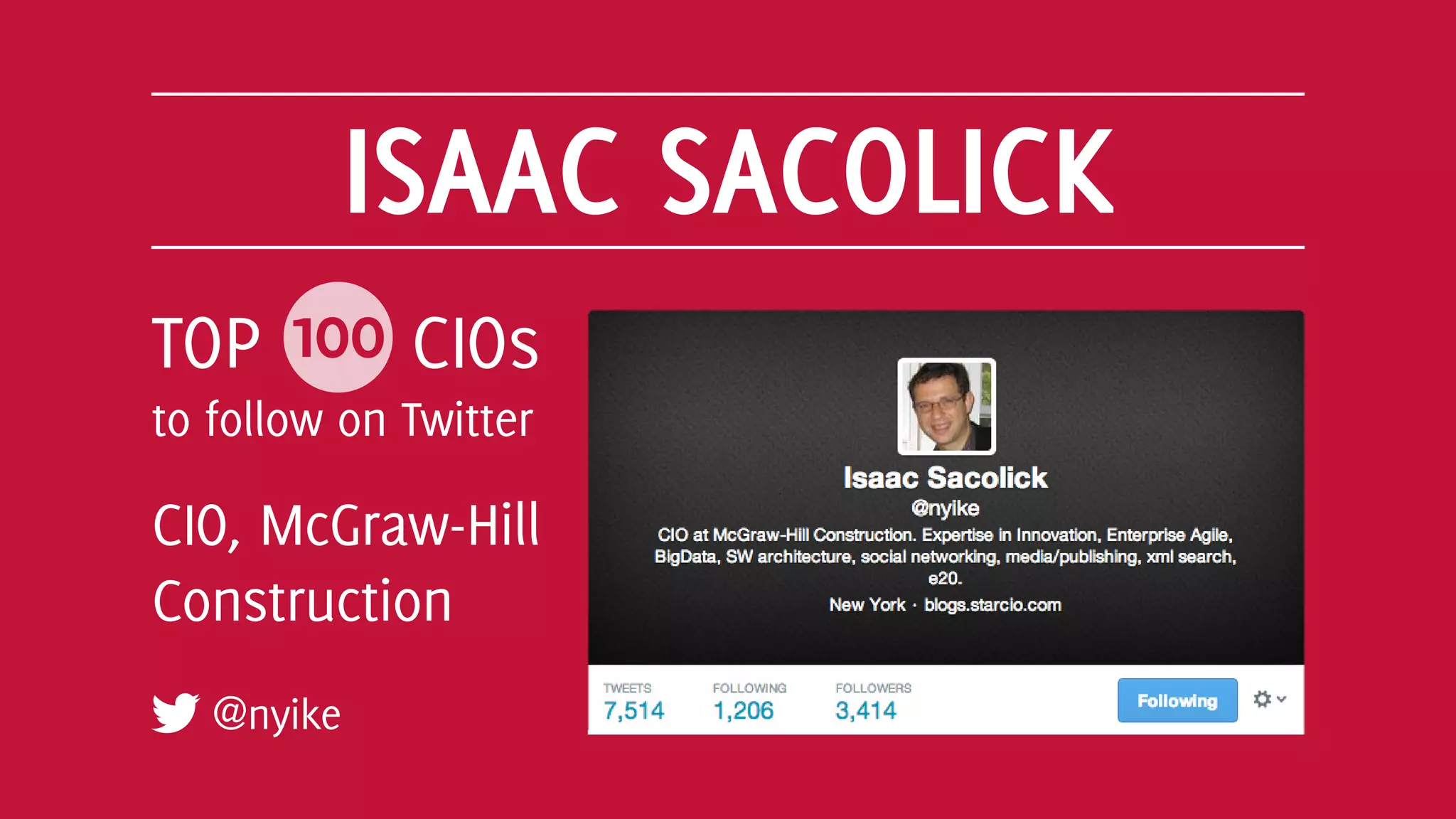 ISAAC SACOLICK
@nyike
TOP 100 CIOs
to follow on Twitter
CIO, McGraw-Hill
Construction
 