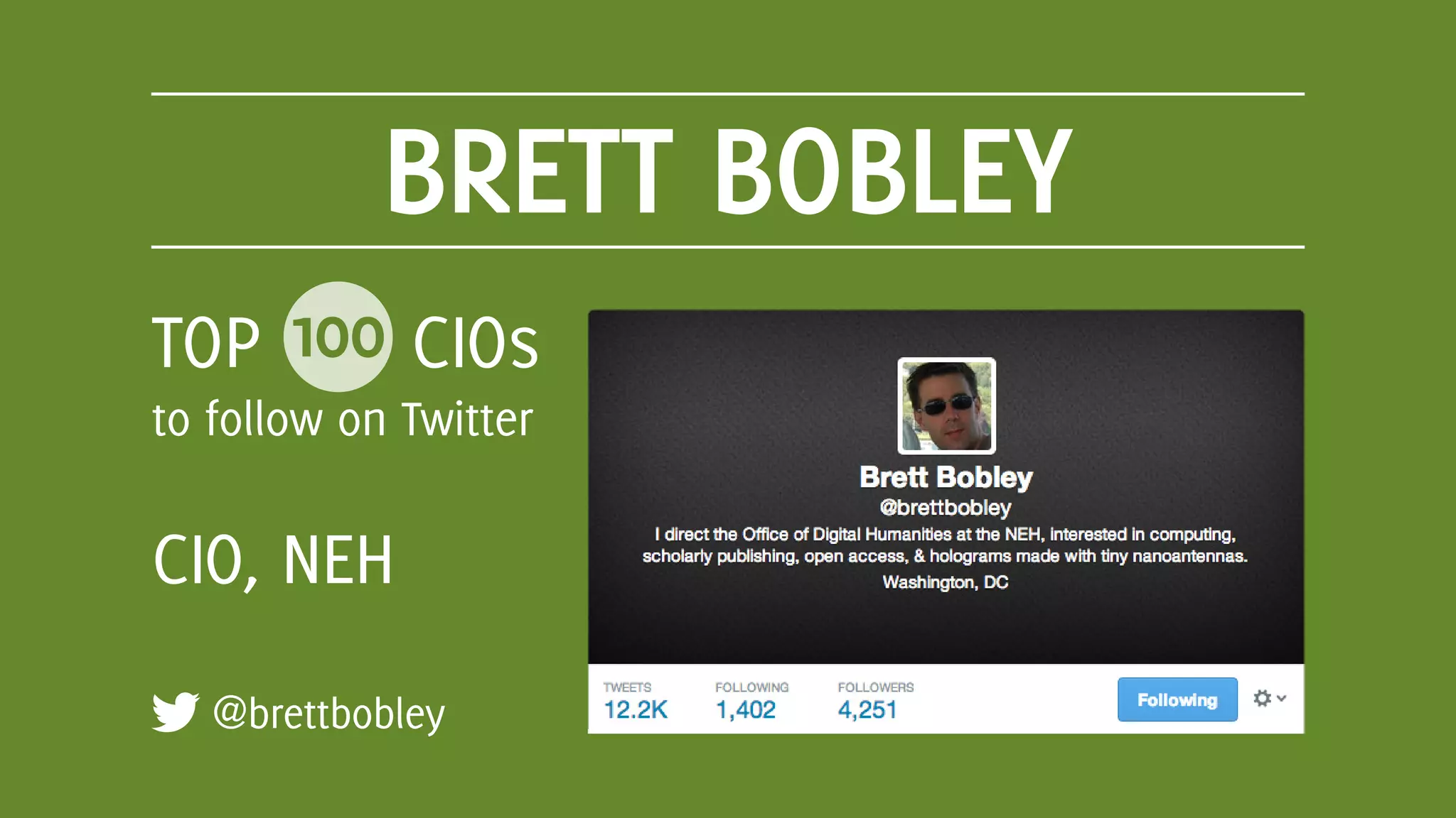 BRETT BOBLEY
@brettbobley
TOP 100 CIOs
to follow on Twitter
CIO, NEH
 
