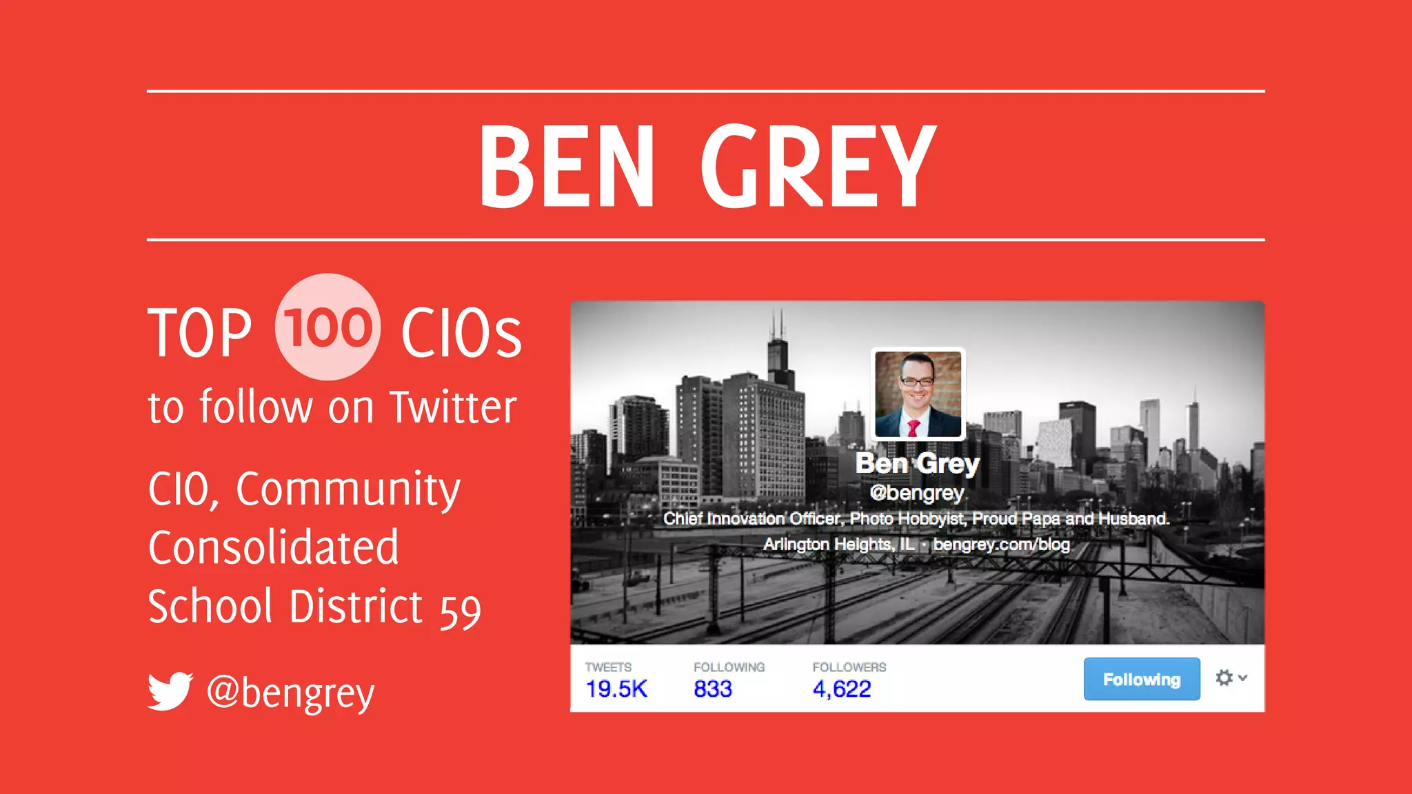 BEN GREY
@bengrey
TOP 100 CIOs
to follow on Twitter
CIO, Community
Consolidated
School District 59
 