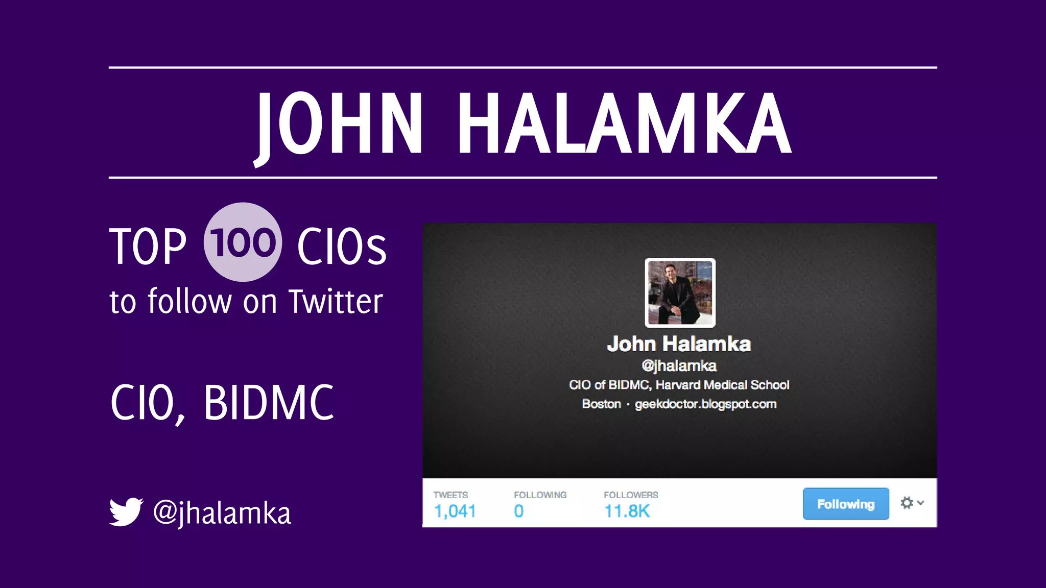 JOHN HALAMKA
@jhalamka
TOP 100 CIOs
to follow on Twitter
CIO, BIDMC
 