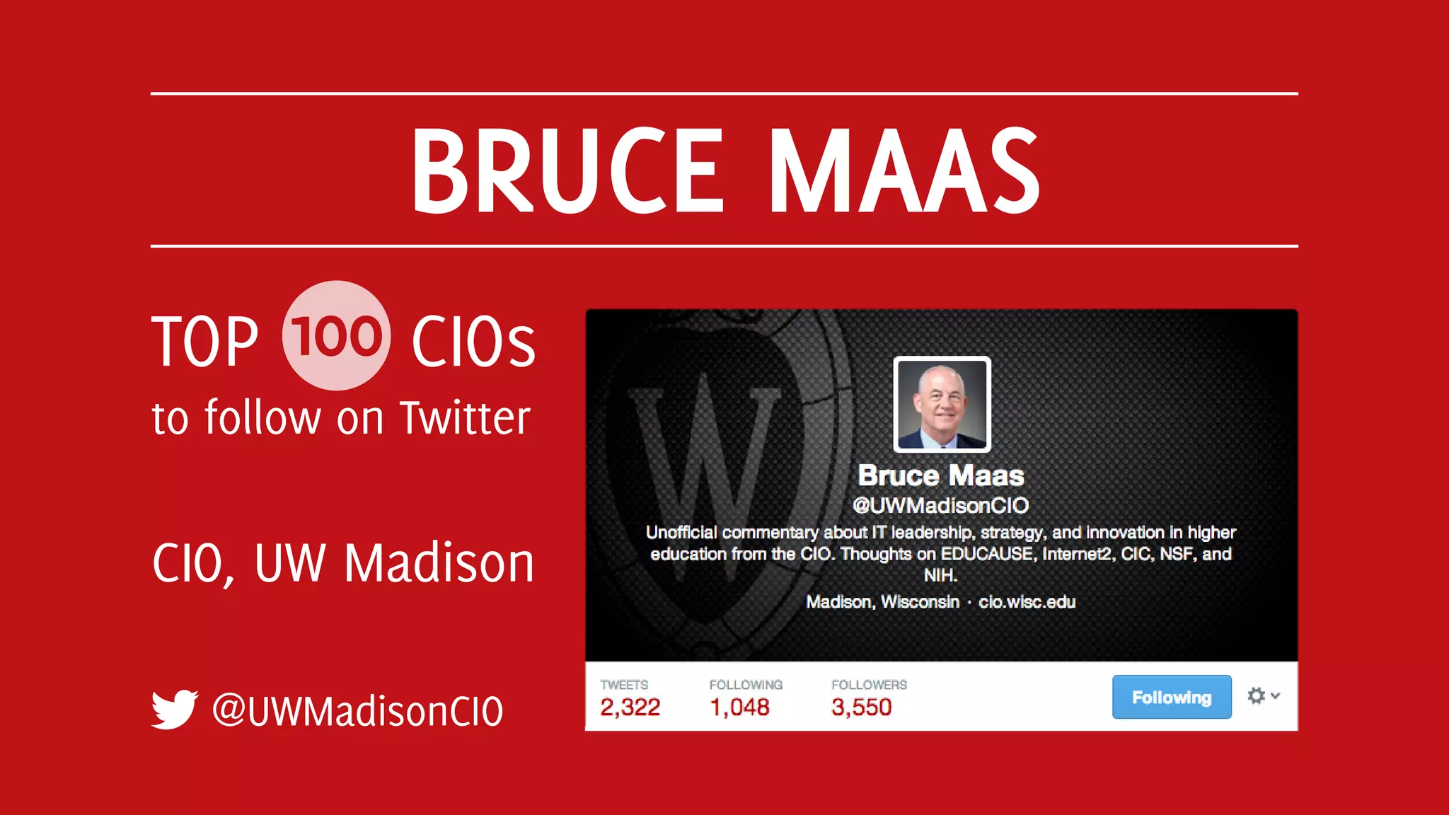 BRUCE MAAS
@UWMadisonCIO
TOP 100 CIOs
to follow on Twitter
CIO, UW Madison
 
