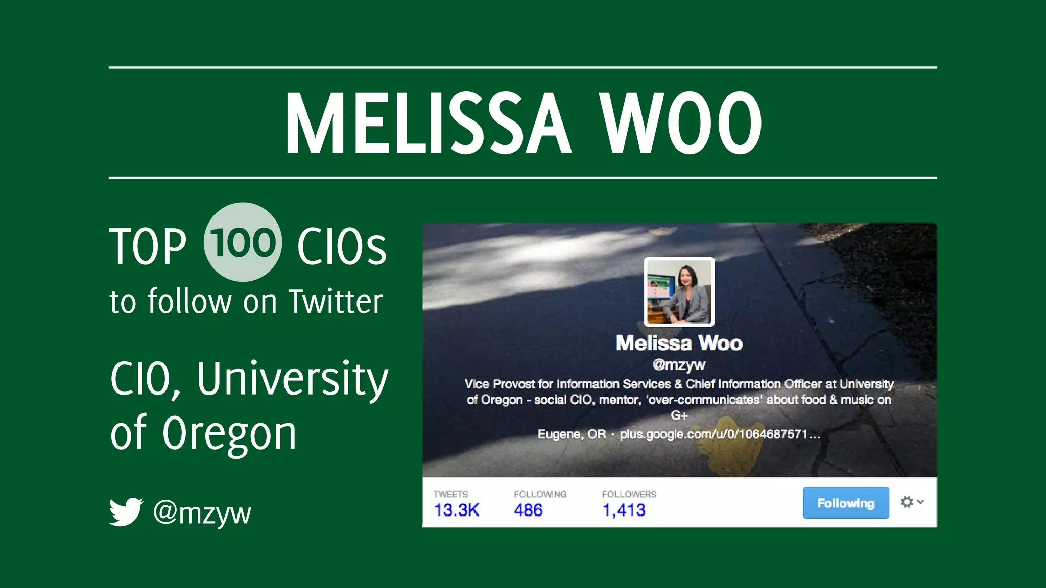 MELISSA WOO
@mzyw
TOP 100 CIOs
to follow on Twitter
CIO, University
of Oregon
 