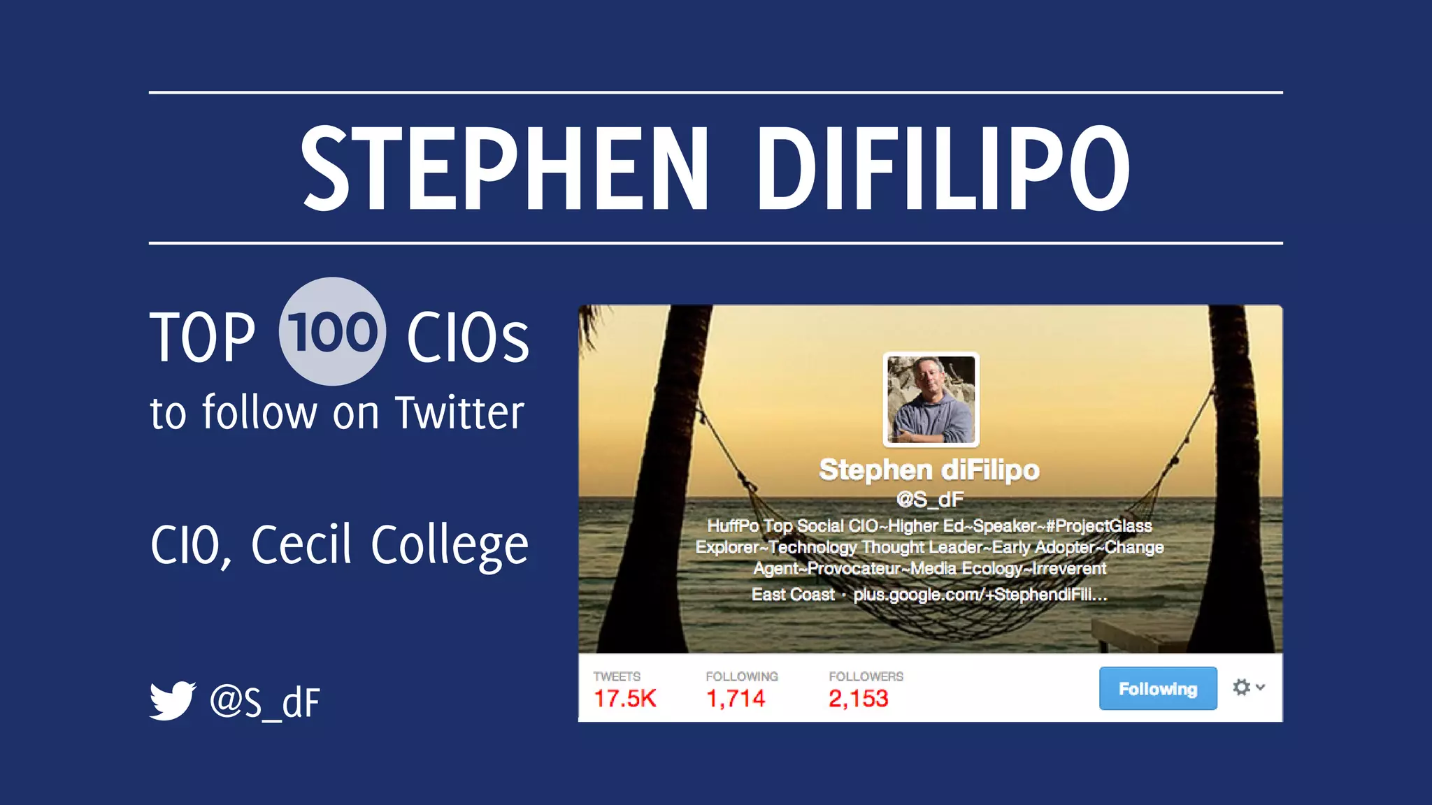 STEPHEN DIFILIPO
@S_dF
CIO, Cecil College
TOP 100 CIOs
to follow on Twitter
 