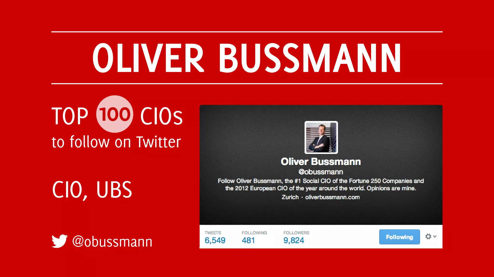 OLIVER BUSSMANN
@obussmann
CIO, UBS
TOP 100 CIOs
to follow on Twitter
 