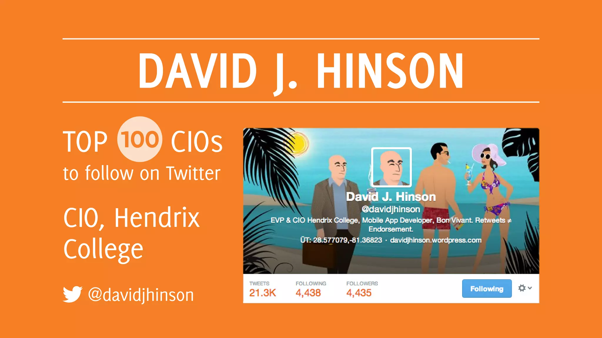 DAVID J. HINSON
@davidjhinson
TOP 100 CIOs
to follow on Twitter
CIO, Hendrix
College
 