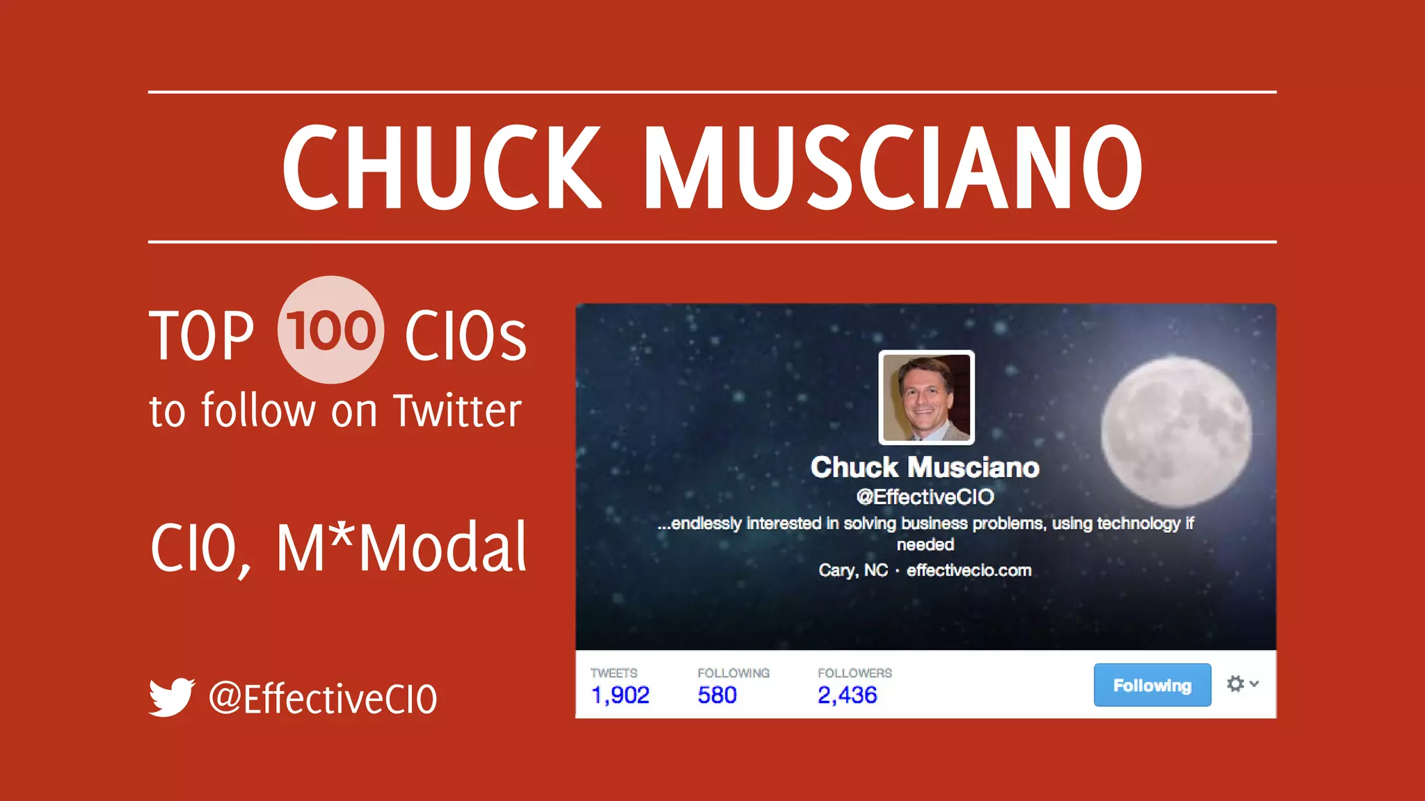 CHUCK MUSCIANO
@EffectiveCIO
TOP 100 CIOs
to follow on Twitter
CIO, M*Modal
 