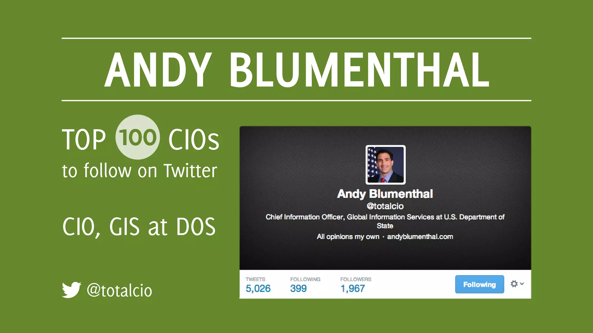 ANDY BLUMENTHAL
@totalcio
TOP 100 CIOs
to follow on Twitter
CIO, GIS at DOS
 