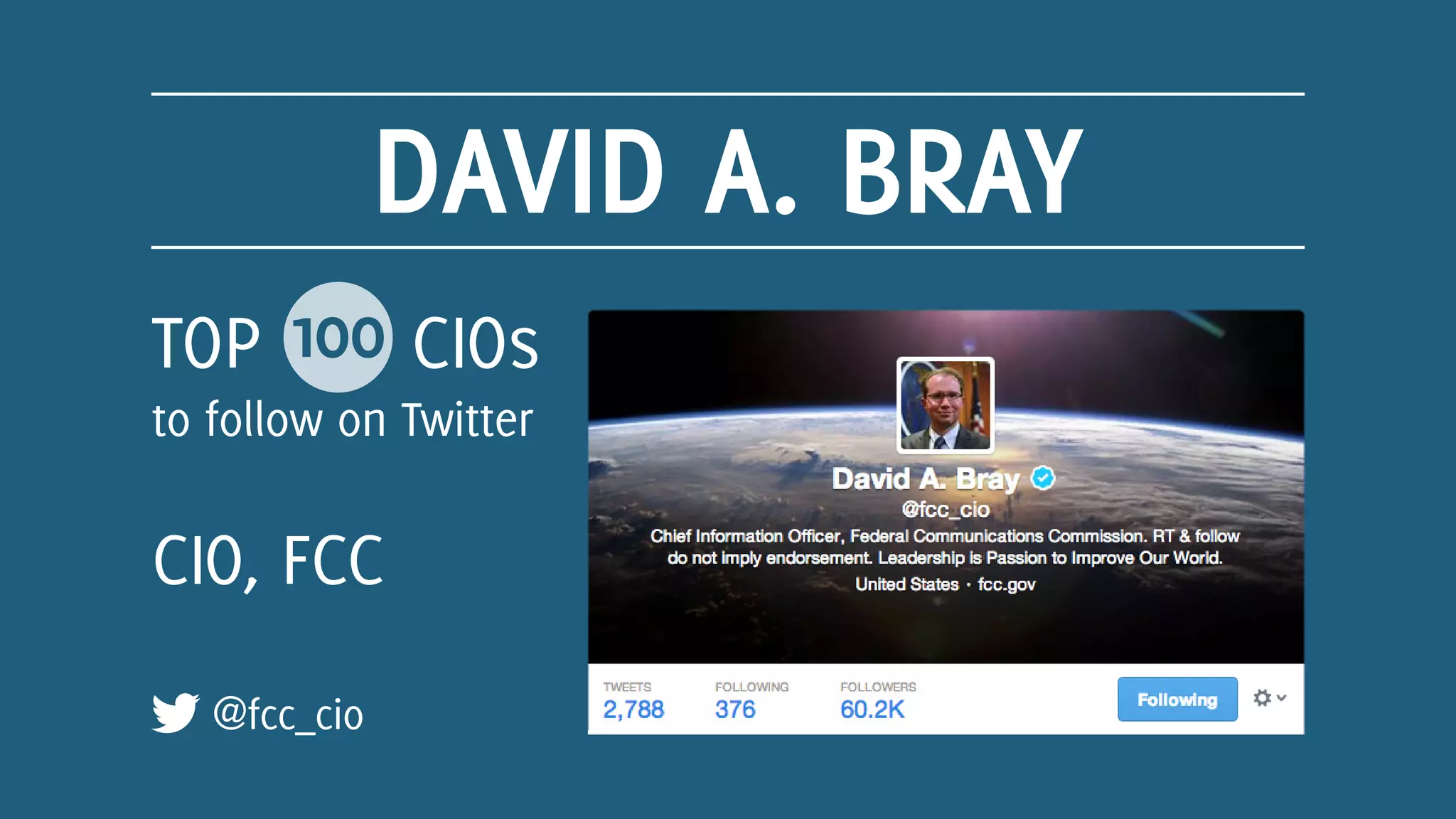 DAVID A. BRAY
@fcc_cio
CIO, FCC
TOP 100 CIOs
to follow on Twitter
 