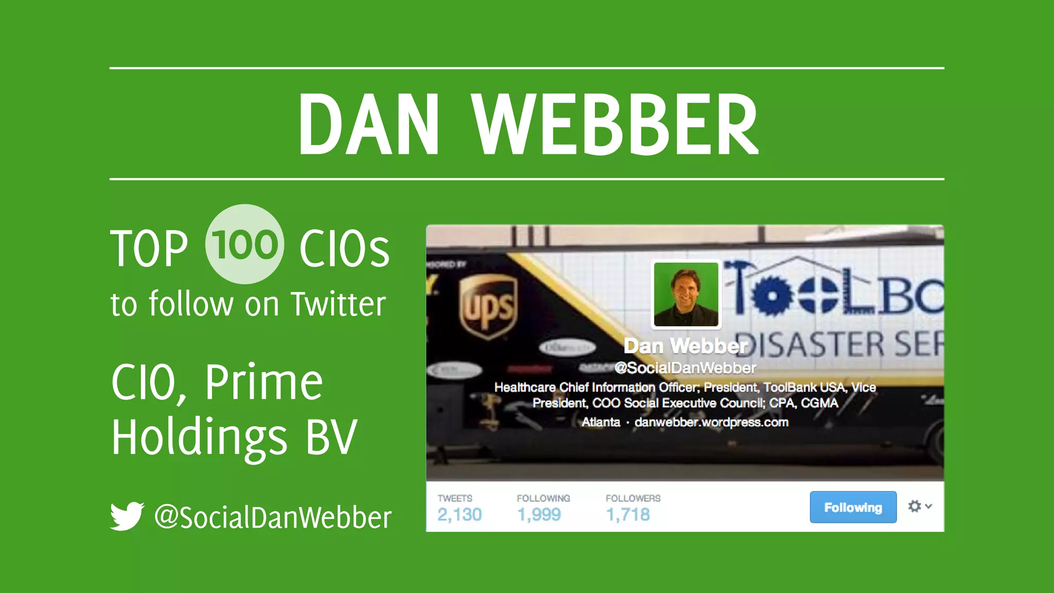 DAN WEBBER
@SocialDanWebber
TOP 100 CIOs
to follow on Twitter
CIO, Prime
Holdings BV
 
