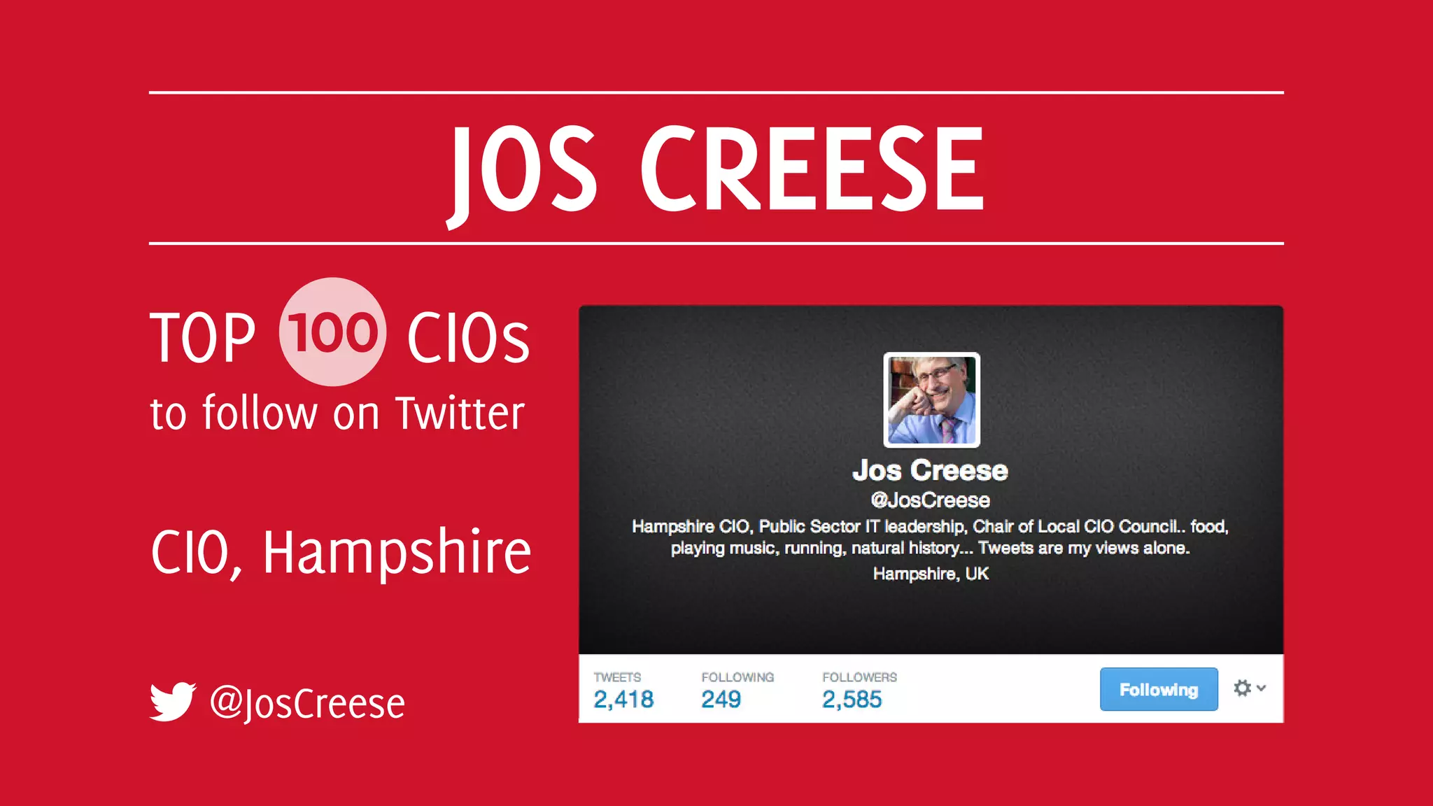 JOS CREESE
@JosCreese
TOP 100 CIOs
to follow on Twitter
CIO, Hampshire
 