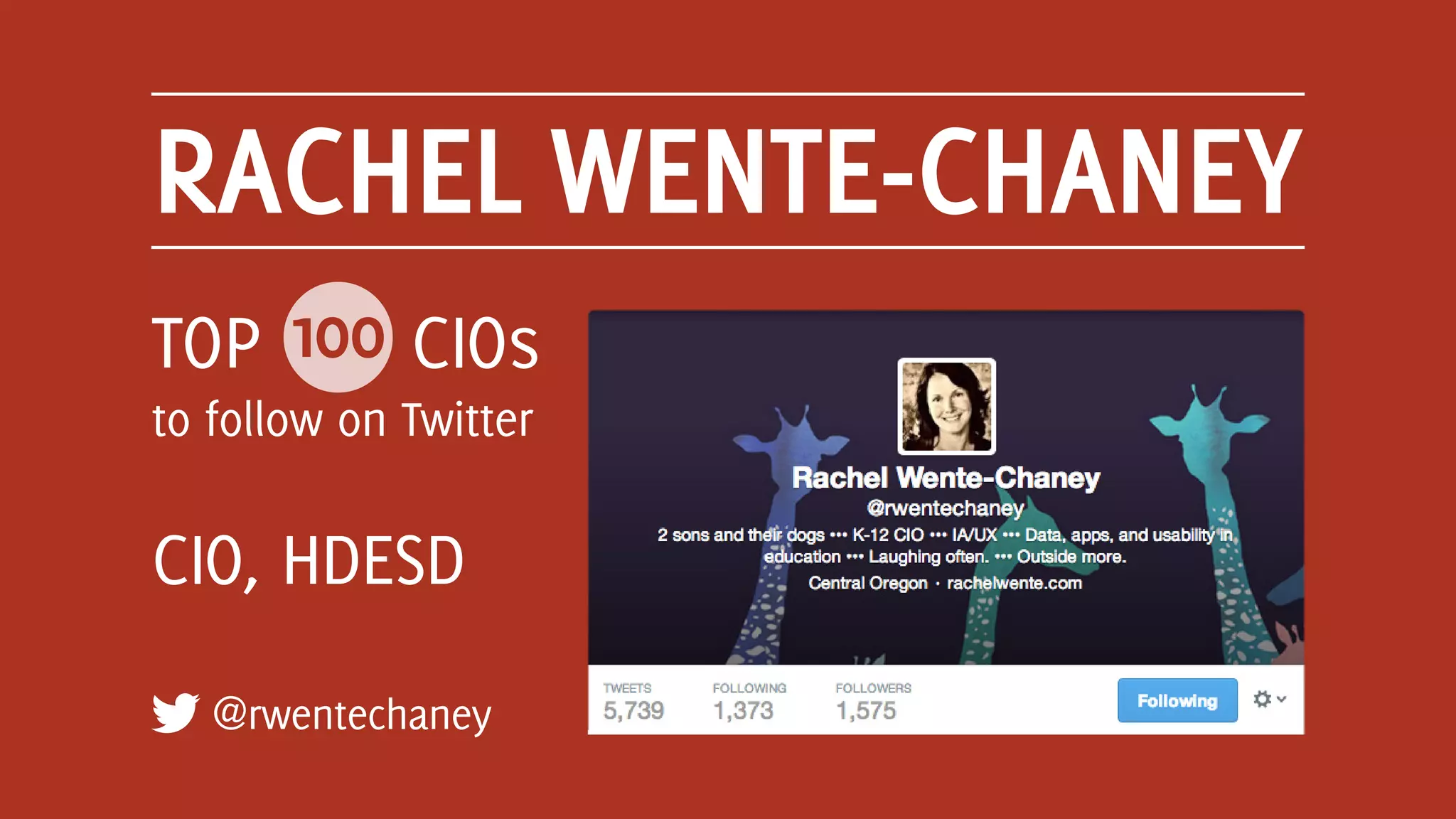 RACHEL WENTE-CHANEY
@rwentechaney
TOP 100 CIOs
to follow on Twitter
CIO, HDESD
 