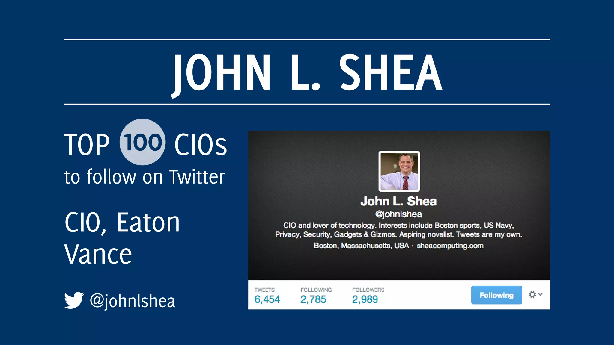JOHN L. SHEA
@johnlshea
TOP 100 CIOs
to follow on Twitter
CIO, Eaton
Vance
 