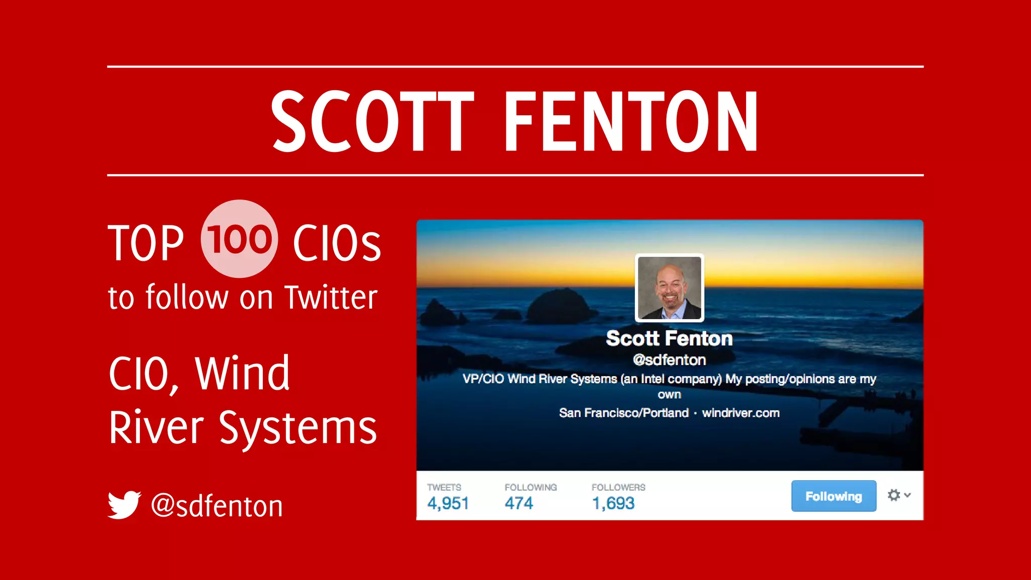 SCOTT FENTON
@sdfenton
TOP 100 CIOs
to follow on Twitter
CIO, Wind
River Systems
 