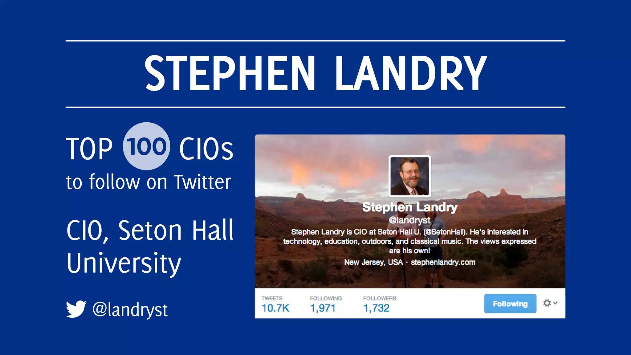 STEPHEN LANDRY
@landryst
TOP 100 CIOs
to follow on Twitter
CIO, Seton Hall
University
 