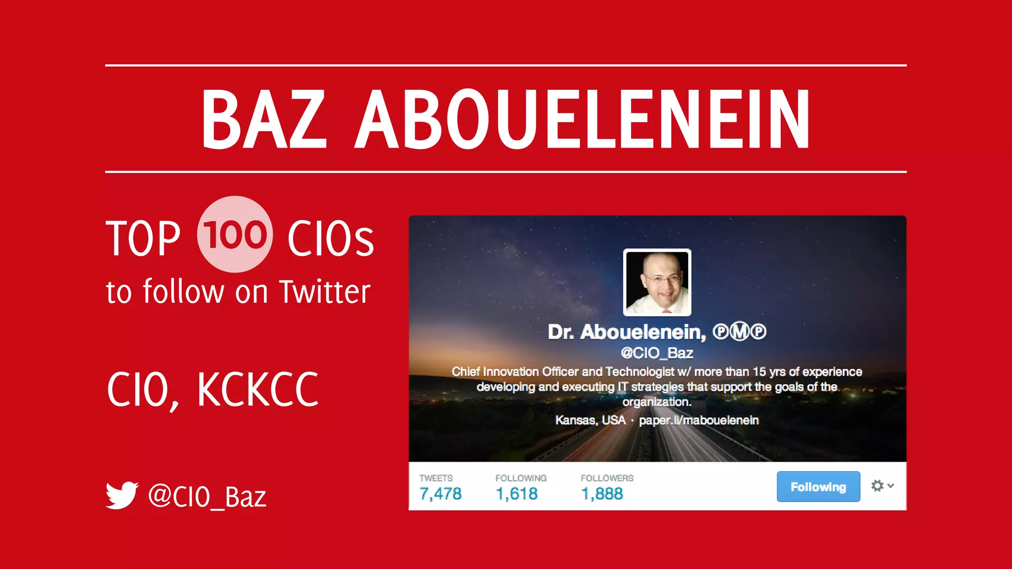 BAZ ABOUELENEIN
@CIO_Baz
TOP 100 CIOs
to follow on Twitter
CIO, KCKCC
 