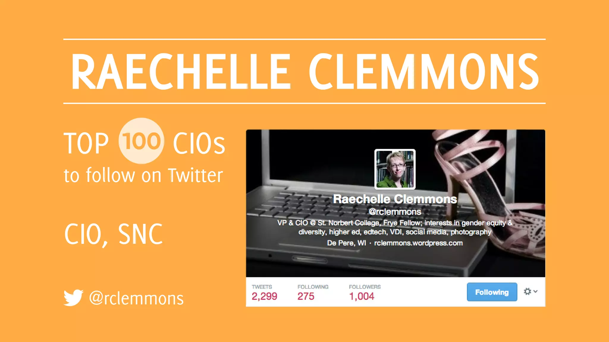 RAECHELLE CLEMMONS
@rclemmons
TOP 100 CIOs
to follow on Twitter
CIO, SNC
 