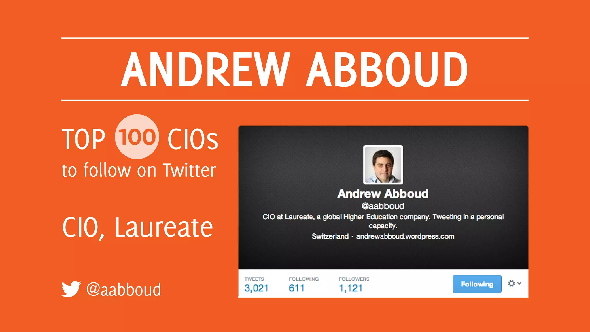 ANDREW ABBOUD
@aabboud
TOP 100 CIOs
to follow on Twitter
CIO, Laureate
 