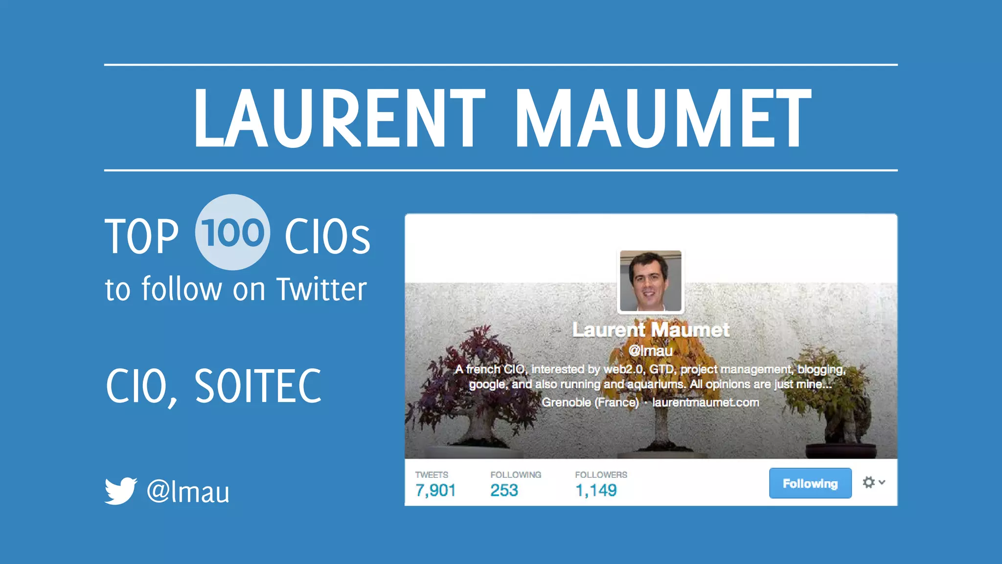 LAURENT MAUMET
@lmau
TOP 100 CIOs
to follow on Twitter
CIO, SOITEC
 