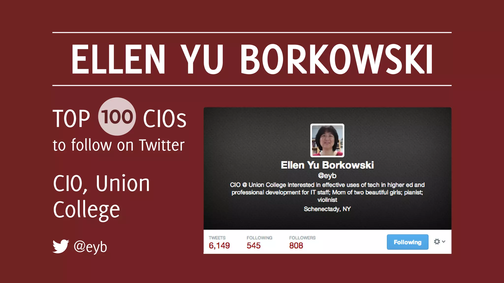 ELLEN YU BORKOWSKI
@eyb
TOP 100 CIOs
to follow on Twitter
CIO, Union
College
 