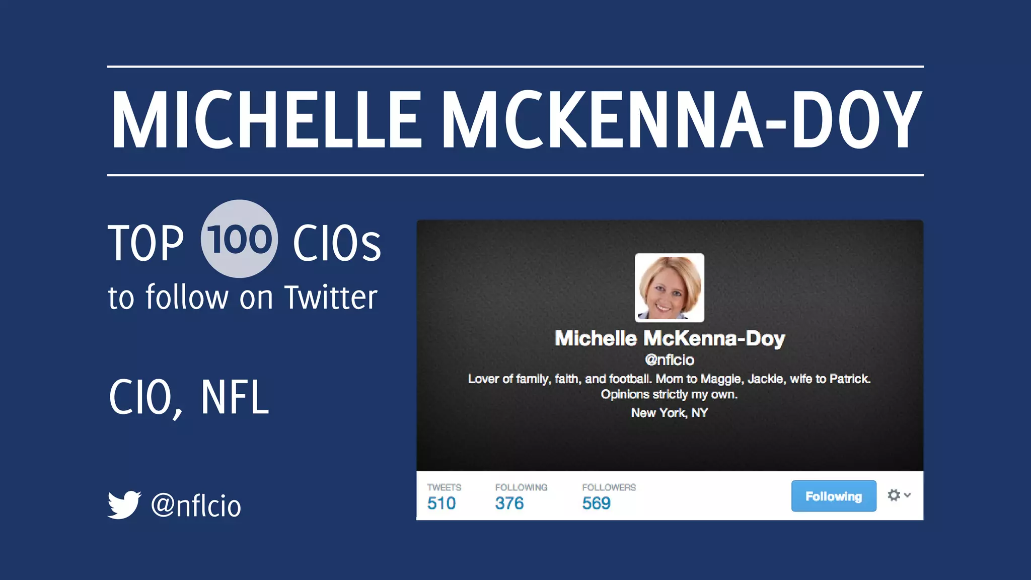 MICHELLEMCKENNA-DOYLE
@nflcio
TOP 100 CIOs
to follow on Twitter
CIO, NFL
 