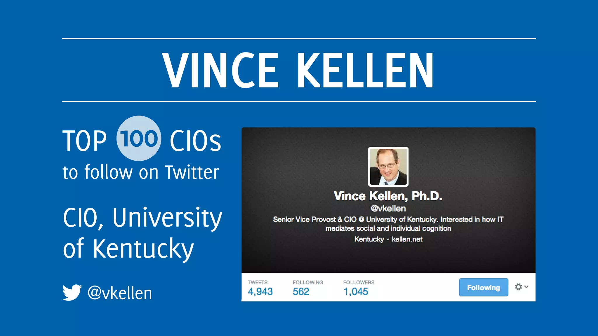VINCE KELLEN
@vkellen
TOP 100 CIOs
to follow on Twitter
CIO, University
of Kentucky
 