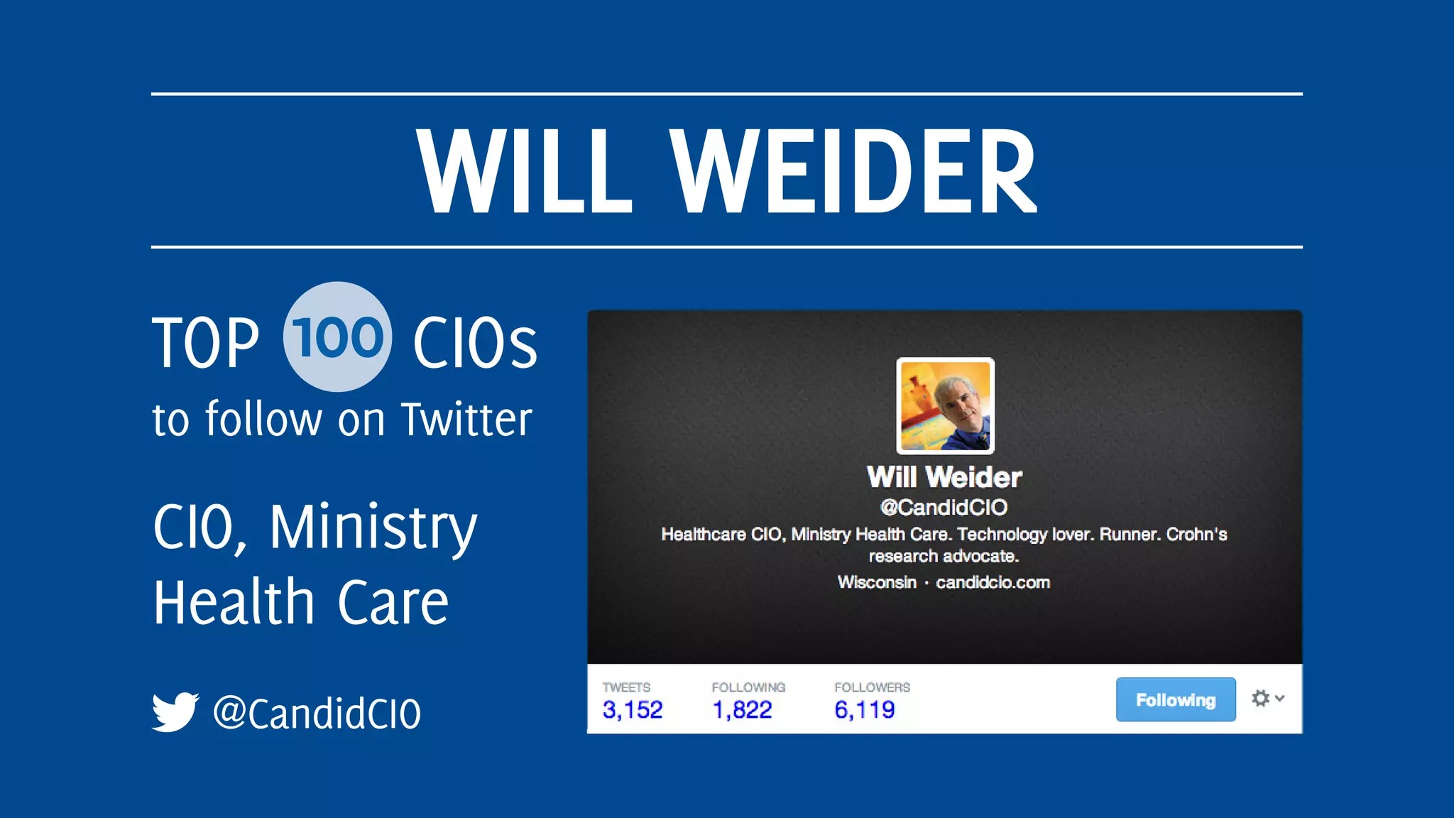 WILL WEIDER
@CandidCIO
TOP 100 CIOs
to follow on Twitter
CIO, Ministry
Health Care
 