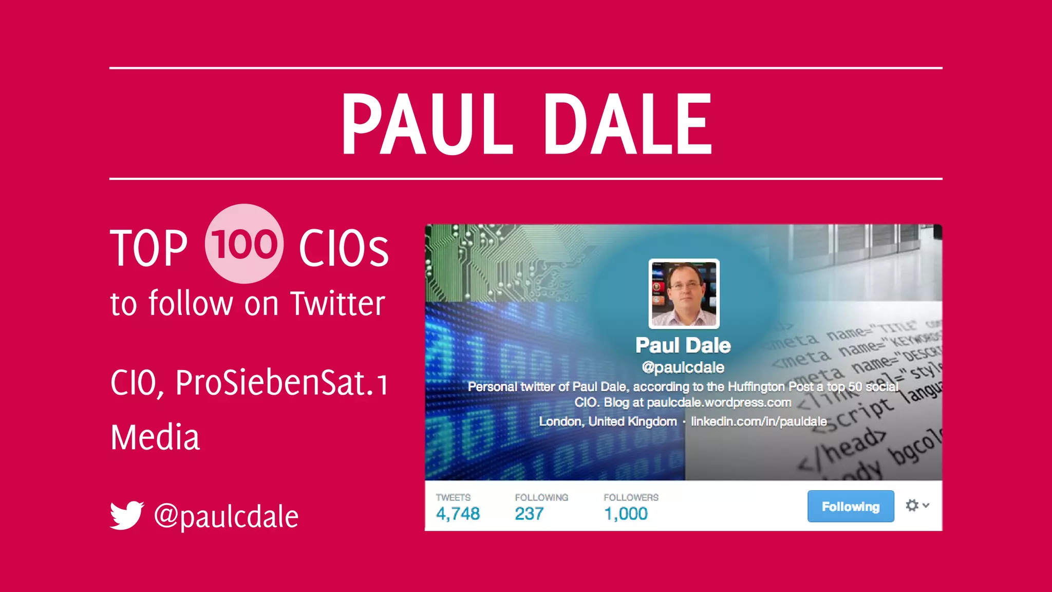 PAUL DALE
@paulcdale
TOP 100 CIOs
to follow on Twitter
CIO, ProSiebenSat.1
Media
 