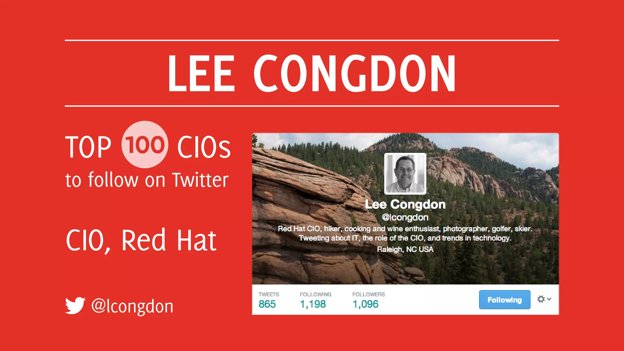 LEE CONGDON
@lcongdon
TOP 100 CIOs
to follow on Twitter
CIO, Red Hat
 