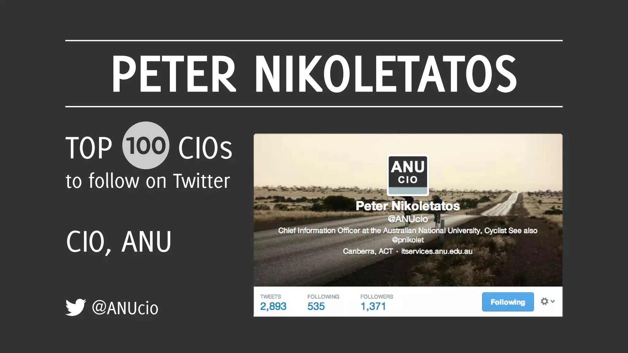 PETER NIKOLETATOS
@ANUcio
TOP 100 CIOs
to follow on Twitter
CIO, ANU
 