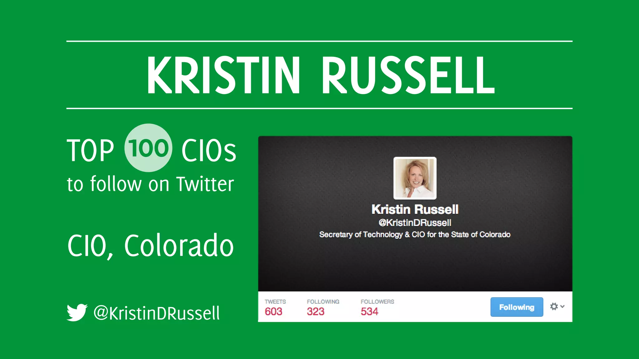 KRISTIN RUSSELL
@KristinDRussell
TOP 100 CIOs
to follow on Twitter
CIO, Colorado
 