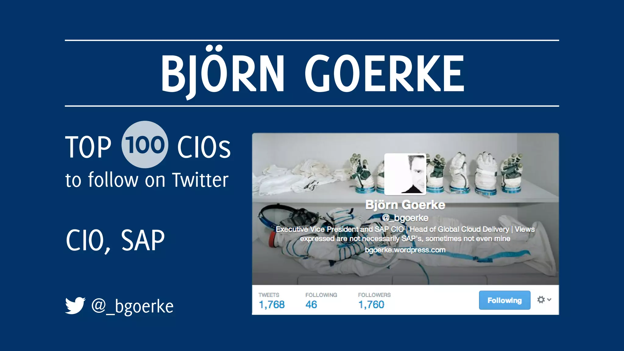 BJÖRN GOERKE
@_bgoerke
TOP 100 CIOs
to follow on Twitter
CIO, SAP
 