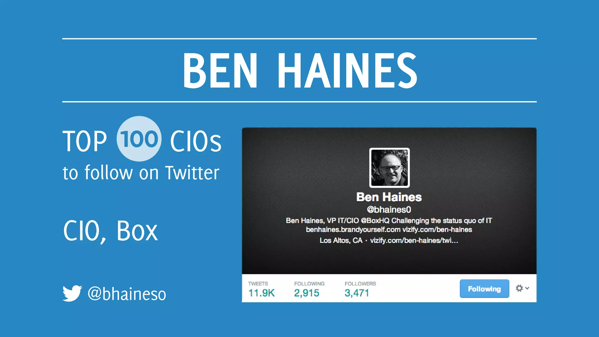 BEN HAINES
@bhainesO
TOP 100 CIOs
to follow on Twitter
CIO, Box
 