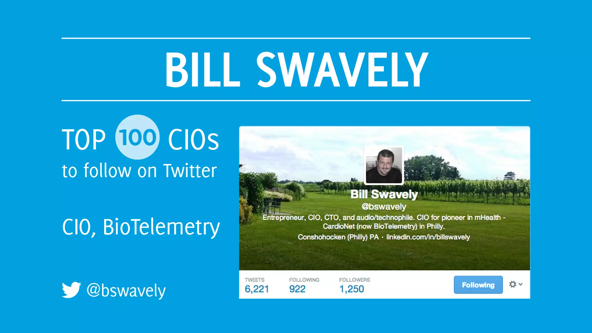 BILL SWAVELY
@bswavely
TOP 100 CIOs
to follow on Twitter
CIO, BioTelemetry
 