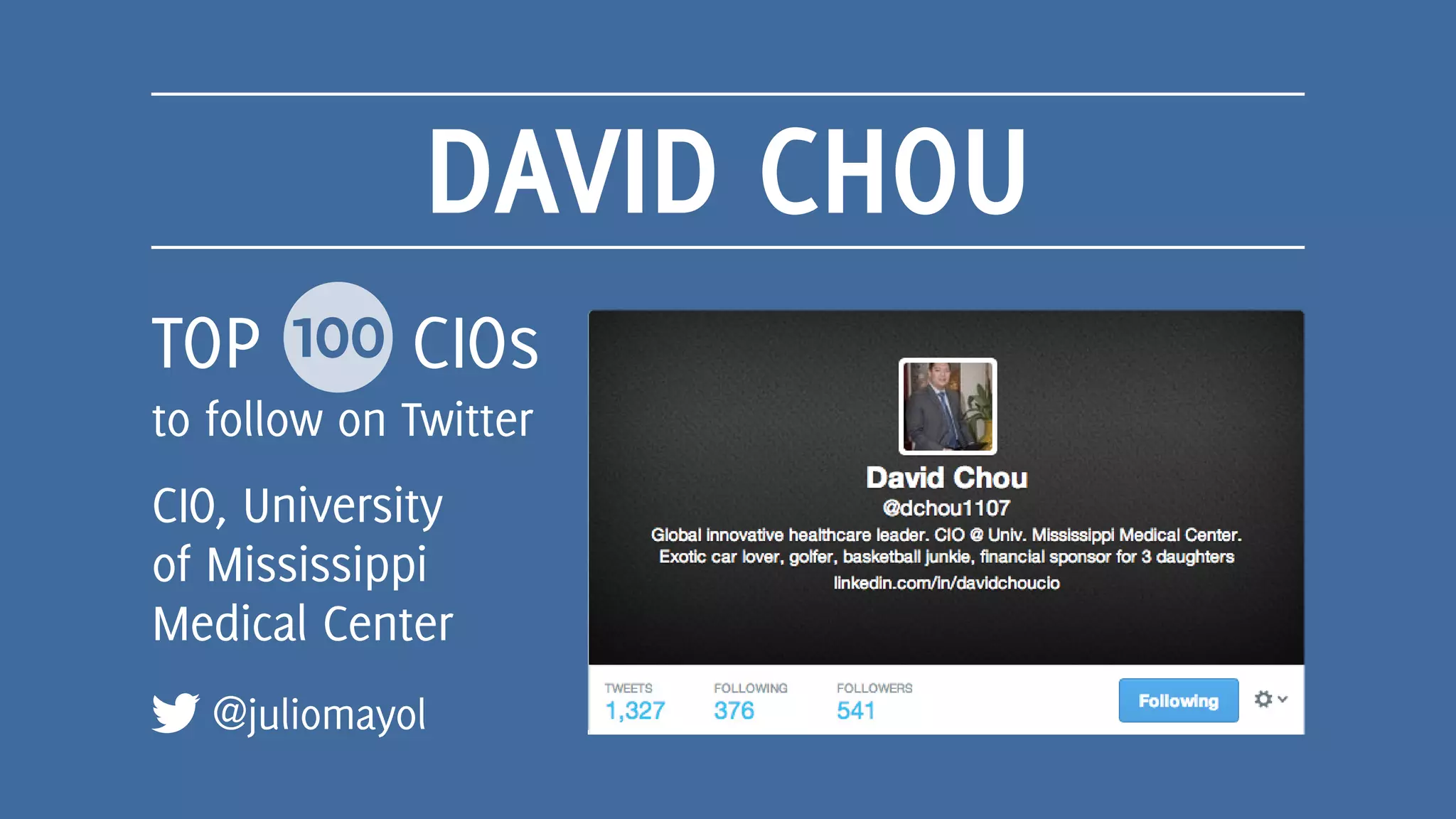 DAVID CHOU
@dchou1107
CIO, University
of Mississippi
Medical Center
TOP 100 CIOs
to follow on Twitter
 