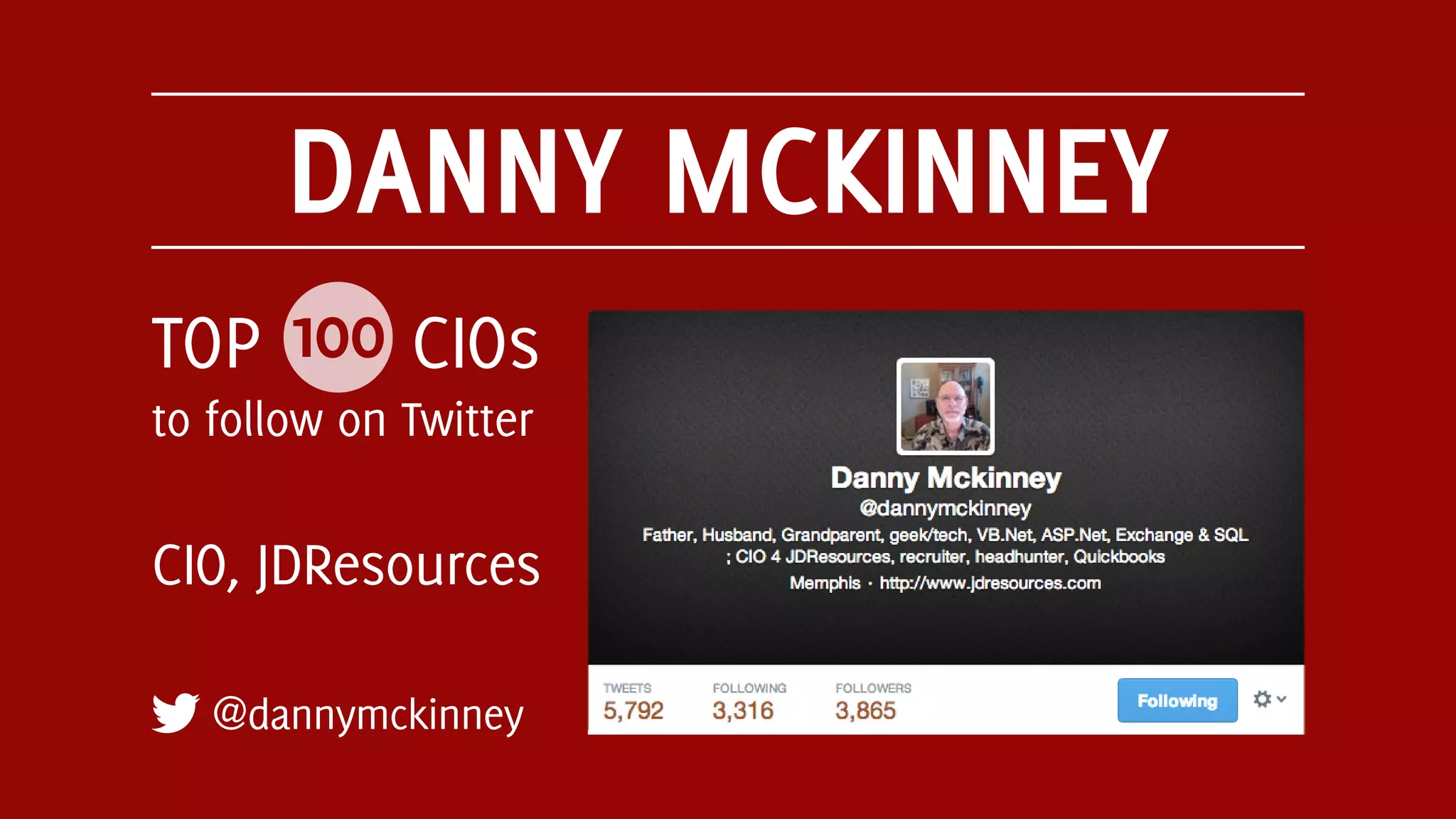 DANNY MCKINNEY
@dannymckinney
TOP 100 CIOs
to follow on Twitter
CIO, JDResources
 