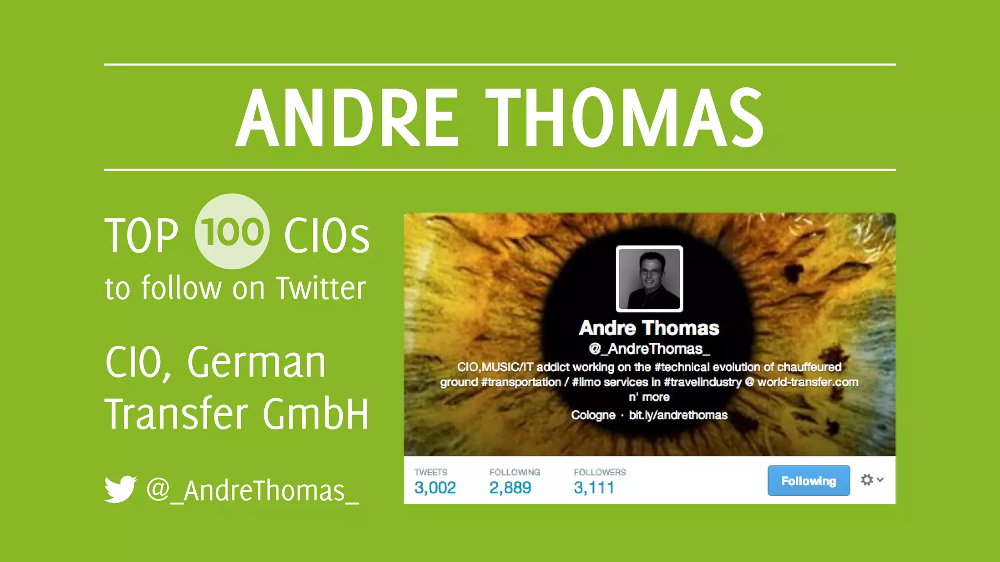 ANDRE THOMAS
@_AndreThomas_
TOP 100 CIOs
to follow on Twitter
CIO, German
Transfer GmbH
 