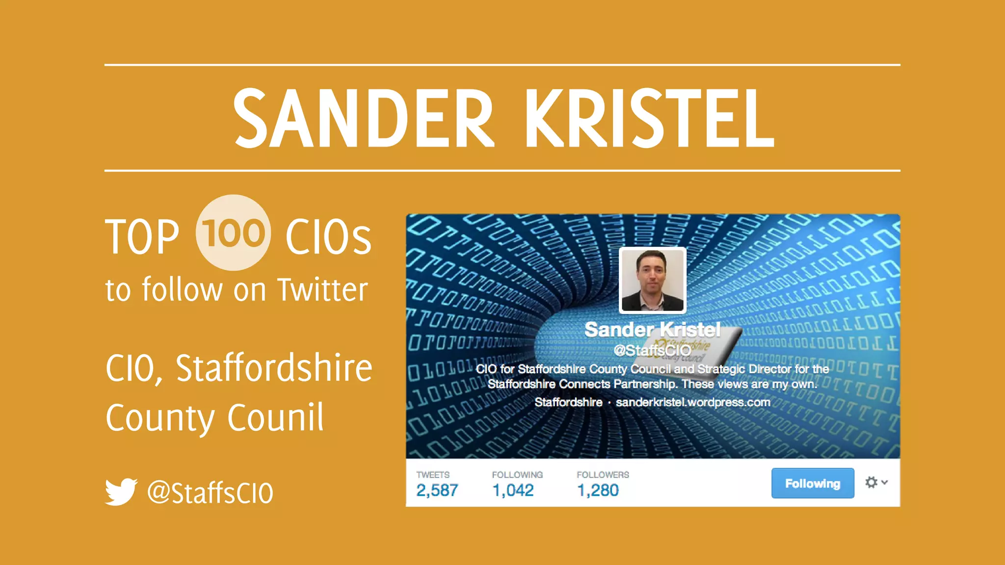 SANDER KRISTEL
@StaffsCIO
TOP 100 CIOs
to follow on Twitter
CIO, Staffordshire
County Counil
 