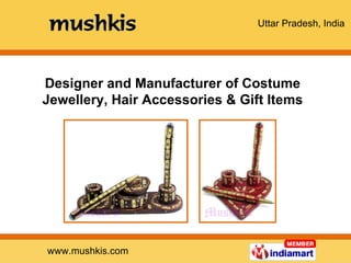 Designer and Manufacturer of Costume Jewellery, Hair Accessories & Gift Items 
