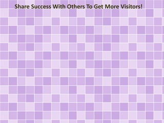Share Success With Others To Get More Visitors! 
 