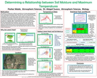 Statistical Tests and Results
Determining a Relationship between Soil Moisture and Maximum
Temperatures
Parker Malek, Atmospheric Sciences, Dr. Abigail Swann, Atmospheric Sciences, Biology
Motivation
Soil moisture is a variable that is difficult to quantify due to its large spatial heterogeneity,
its lack of extensive ground-based measurement networks, and its strong dependence on
many meteorological and biological factors. However, records of soil moisture are essential
for developing more accurate climate models and providing constraints on processes
controlling plant productivity and heat fluxes. My research aims to further develop these
records by determining whether maximum temperatures can be related to the amount of
soil moisture in a particular region. We hypothesize that the variability of maximum
temperatures in vegetated regions is determined by the amount of soil water available
there. By analyzing latent heat, temperature, and soil moisture data collected from
various flux measurement towers around the United States, we show that days with
relatively low latent heat flux values occurring at high maximum temperatures have
statistically drier soils compared to days where high latent heat flux values occur at high
maximum temperatures.
1.) S. Seneviratne, T. Corti, E. Davin, M. Hirschi, E. Jaeger, I. Lehner, B. Orlowsky, and A. Teuling. Investigating soil moisture–climate interactions in a changing climate: A review. Earth-Science Reviews, 99(3):125–161, 2010.
2.) Bonfils, C., A. Angert,C. C. Henning, S. Biraud, S. C. Doney, and I. Fung (2005), Extending the record of photosynthetic activity in the eastern United States into the presatellite period using surface diurnal temperature range, Geophys. Res. Lett., 32, L08405, doi:10.1029/ 2005GL022583.
3.) http://ameriflux.ornl.gov/
Why Use Latent Heat?
• Previous studies have shown that plant transpiration alone accounts for more than 80%
of evapotranspiration (Seneviratne et al. 2010).1
• This assumption allows us to pair soil moisture with a variable that is more consistently
measured and a known control of temperature.
Fig 1: Simple visualization of stomatal
conductance, the primary mechanism for plant
transpiration.
Locations
• Three sites chosen based on the abundance and type of vegetation, the availability of
water in the region, and the availability of data at each site.
• Large evergreen needleleaf forests
• Data is recorded through various eddy covariance techniques and is gathered from
Ameriflux, a flux measurement network.3
Temperature Data
• Temperature data organized into time series consisting of daily
maximums.
• Created time series of maximum temperatures selected every 5
days to reduce masking of vegetation from clouds (Bonfils et
al. 2005).2
Fig 3: Map of the
western United States
with labels pinpointing
the location of the
three sites being
analyzed. State names
and borders are
outlined in white.
Fig 4: Visualization of
method used to
determine 5 day
maximum temperatures.
Adding Latent Heat and Soil Moisture
• Time series of 5 day maximum temperatures is correlated with
coincident time series of average daytime latent heat flux
values and average volumetric soil water content values.
Fig 5-7: Correlation plots
of 5 day maximum
temperatures vs.
average daily latent
heat fluxes on the same
day. Colors correspond to
average volumetric soil
water content. Days
chosen for analysis are
limited by the growing
season (April 1st –
November 1st).
Fig 5: Niwot Ridge
Fig 6: Blodgett Forest
Fig 7: Wind River
Fig 8: Visualization of
the buffer regions used
for statistical tests
comparing maximum
temperatures to soil
moisture.
Unexpected
Expected
Expected
Conclusion
• Low latent heat flux values occurring at high maximum
temperatures have statistically drier soils compared to days
where high latent heat flux values occur at high maximum
temperatures.
• Hypothesis only works well in wet environments that are
both rarely limited by water or energy (see figure 2).
Fig 2: Definition of soil moisture regimes
and corresponding evapotranspiration
regimes. EF denotes evaporative fraction.1
Linear Regression Model 1
𝐿𝑎𝑡𝑒𝑛𝑡 𝐻𝑒𝑎𝑡 𝐹𝑙𝑢𝑥 = 𝛼𝑥1 + 𝛽𝑥2
Table 1: Mean
values of soil
water content
above and
below original
linear
regression line
with
associated p
value for each
site.
Results show that high latent heat fluxes occurring at high maximum
temperatures exhibit larger average soil water amounts for Niwot Ridge and
Blodgett Forest with the opposite being true for Wind River.
Linear Regression Model 2
𝐿𝑎𝑡𝑒𝑛𝑡 𝐻𝑒𝑎𝑡 𝐹𝑙𝑢𝑥 = 𝛾𝑥3
𝑥1 = 5 day maximum temperature 𝑥3 = soil water content𝑥2 = precipitation
Table 2: R2 values associated with the linear regressions of latent heat flux and its
corresponding residuals as a function of either 5 day maximum temperatures and
precipitation or soil moisture.
Linear regression models of latent heat flux as a function of maximum
temperature and precipitation are found to be statistically more effective at
capturing the latent heat flux variable when compared to linear regression
models of latent heat flux as a function of soil moisture alone.
Maximized signal from
vegetation expected
in transitional phase
SoilWaterContent(%)SoilWaterContent(%)SoilWaterContent(%)
Initial
Hypothesis: high
latent heat
fluxes occurring
at high
maximum
temperatures
are associated
with days where
the soil is wet
WET SOILS
DRY SOILS
DRY SOILS?
DRY SOILS
WET SOILS
WET SOILS?
Areas of dry and
wet soils less
distinguishable in
Wind River plot
Residual Calculation
𝐿𝐻𝐹𝑅 = 𝐿𝑎𝑡𝑒𝑛𝑡 𝐻𝑒𝑎𝑡 𝐹𝑙𝑢𝑥 𝑂𝑏𝑠 − 𝐿𝑎𝑡𝑒𝑛𝑡 𝐻𝑒𝑎𝑡 𝐹𝑙𝑢𝑥 (𝑀𝑜𝑑𝑒𝑙)
EF ~ Latent Heat
 