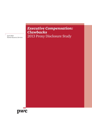 April 2014 
Human Resource Services 
Executive Compensation: 
Clawbacks 
2013 Proxy Disclosure Study 
 