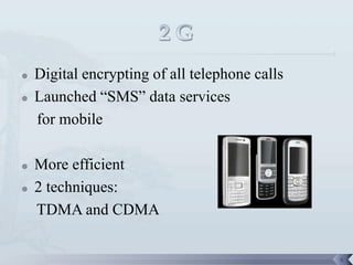    Digital encrypting of all telephone calls
   Launched “SMS” data services
    for mobile

   More efficient
   2 techniques:
    TDMA and CDMA

                                                6
 